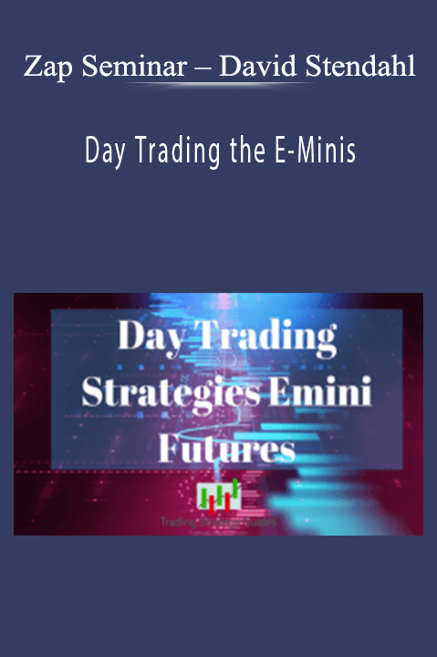 David Stendahl – Day Trading the E–Minis – Zap Seminar