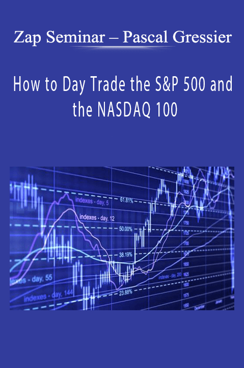 Pascal Gressier – How to Day Trade the S&P 500 and the NASDAQ 100 – Zap Seminar