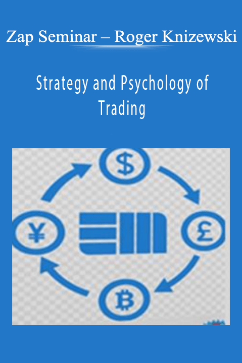 Roger Knizewski – Strategy and Psychology of Trading – Zap Seminar