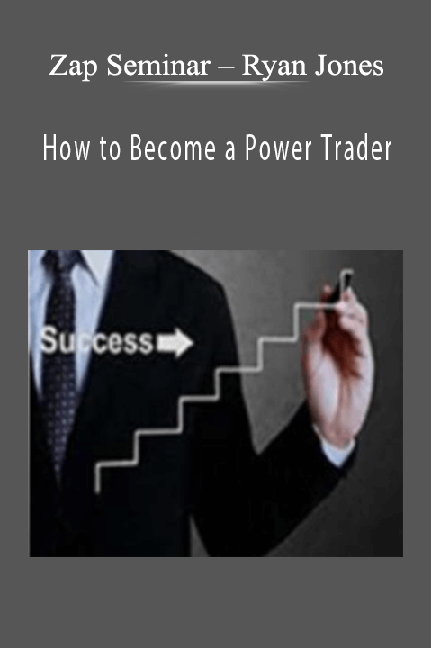 Ryan Jones – How to Become a Power Trader – Zap Seminar