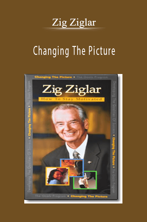 Changing The Picture – Zig Ziglar