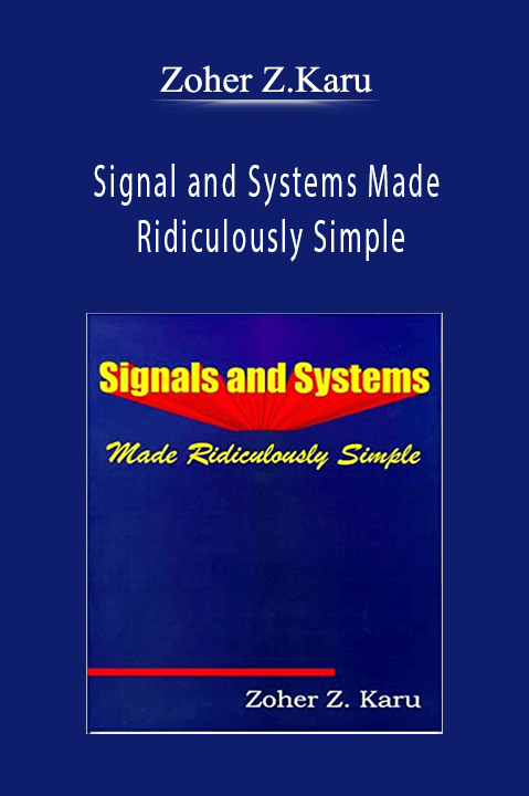 Signal and Systems Made Ridiculously Simple – Zoher Z.Karu