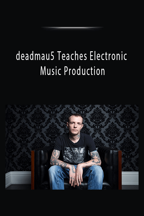 deadmau5 Teaches Electronic Music Production