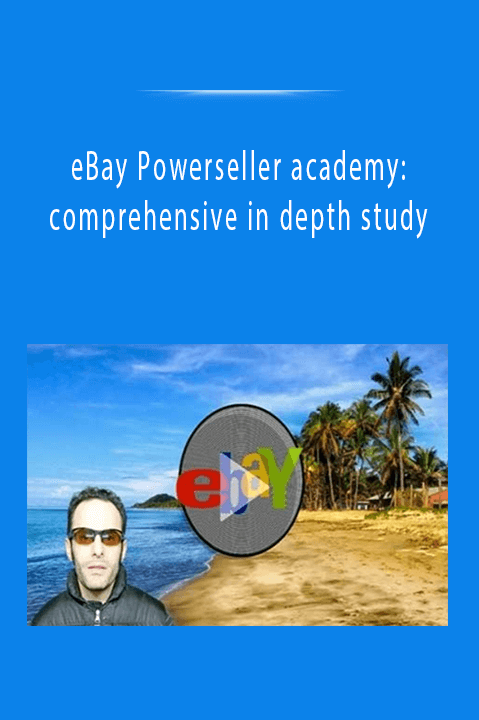 eBay Powerseller academy: comprehensive in depth study