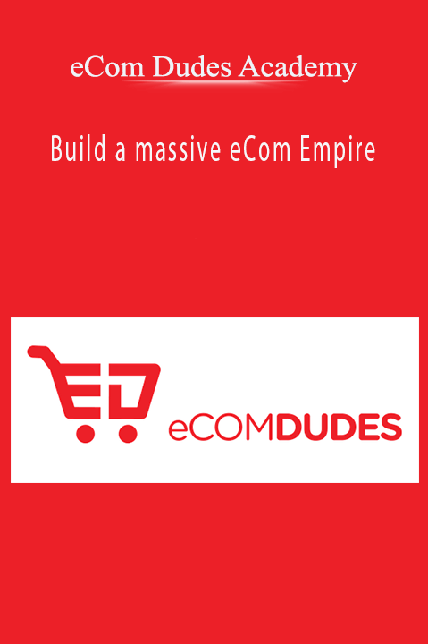 Build a massive eCom Empire – eCom Dudes Academy