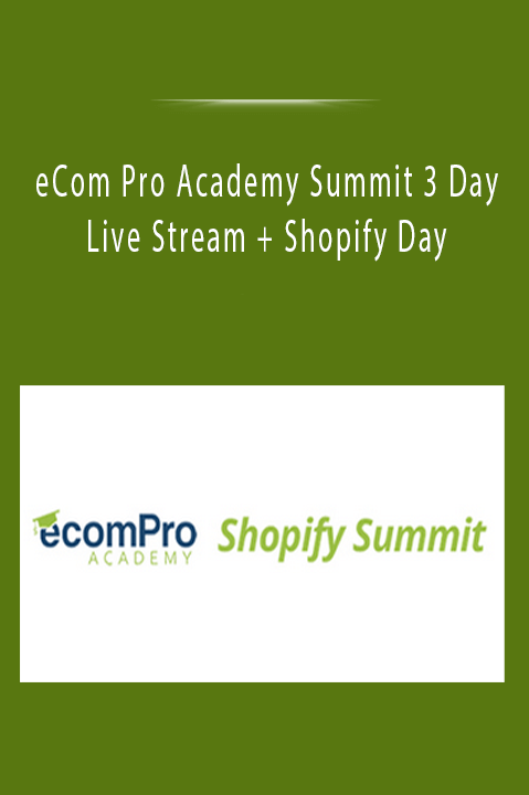 eCom Pro Academy Summit 3 Day Live Stream + Shopify Day