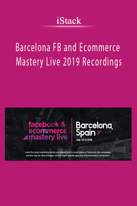 Barcelona FB and Ecommerce Mastery Live 2019 Recordings – iStack