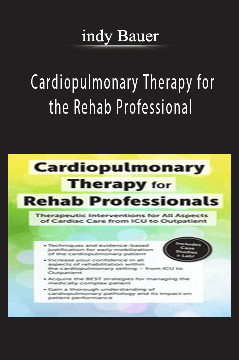 Cardiopulmonary Therapy for the Rehab Professional: Therapeutic Interventions for All Aspects of Cardiac Care – From ICU to Outpatient – Cindy Bauer