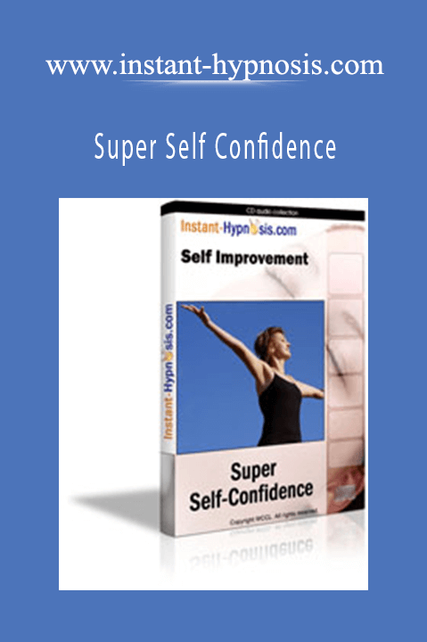 Super Self Confidence – www.instant–hypnosis.com