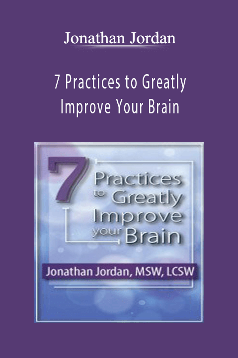 Jonathan Jordan – 7 Practices to Greatly Improve Your Brain