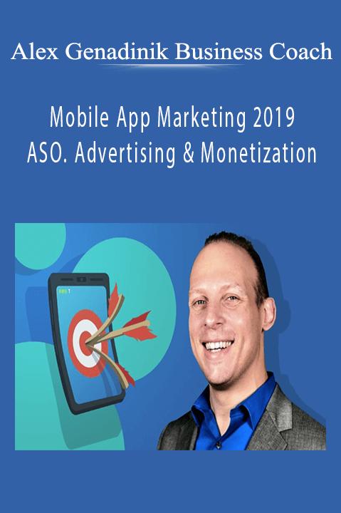 Mobile App Marketing 2019: ASO. Advertising & Monetization – Alex Genadinik Business Coach