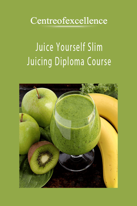 Juice Yourself Slim – Juicing Diploma Course – Centreofexcellence