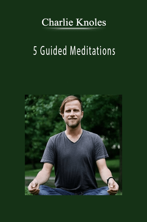 5 Guided Meditations – Charlie Knoles