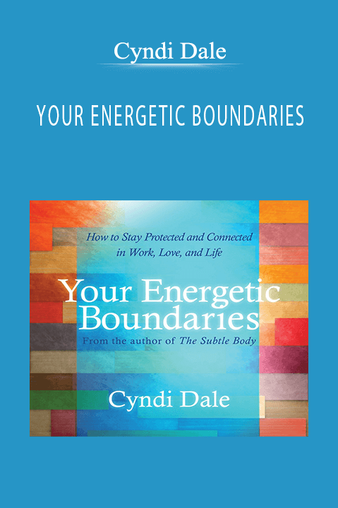 YOUR ENERGETIC BOUNDARIES – Cyndi Dale