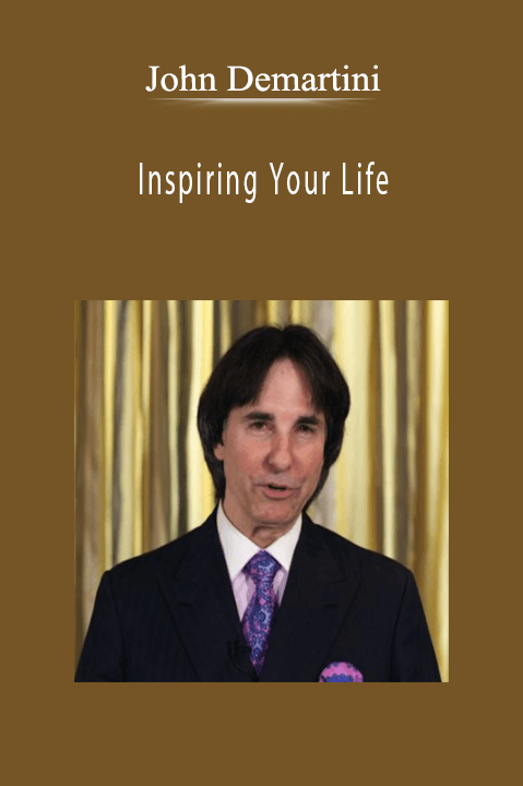 Inspiring Your Life – John Demartini