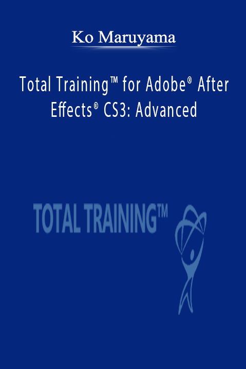 Total Training for Adobe After Effects CS3: Advanced – Ko Maruyama