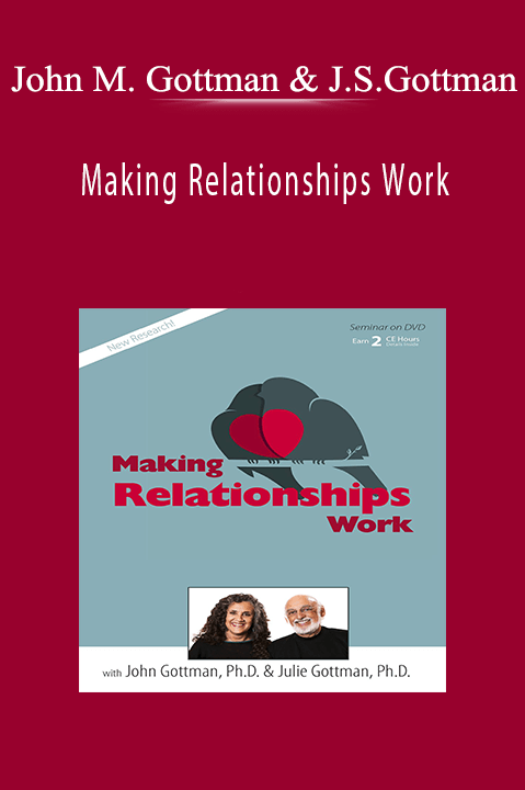 John M. Gottman & Julie Schwartz Gottman – Making Relationships Work