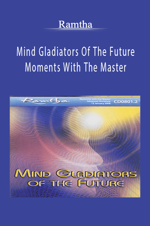 Mind Gladiators Of The Future Moments With The Master – Ramtha