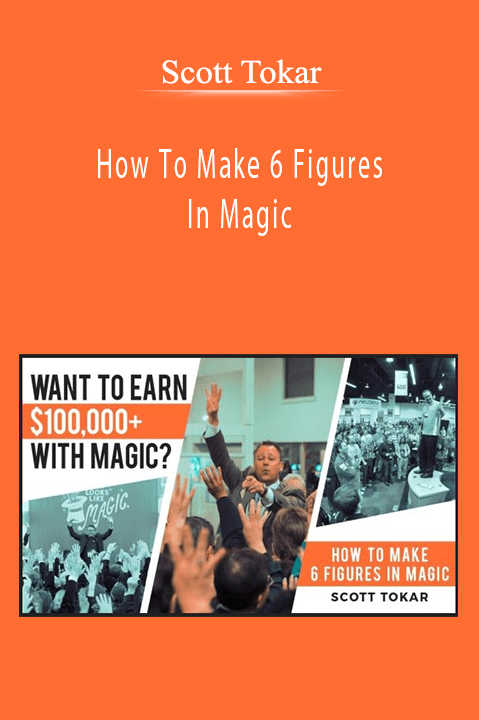 Scott Tokar - How To Make 6 Figures In Magic