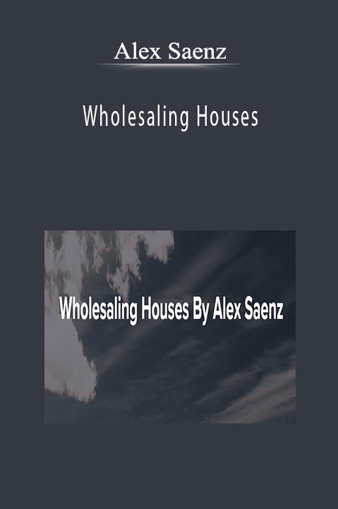 Alex Saenz - Wholesaling Houses