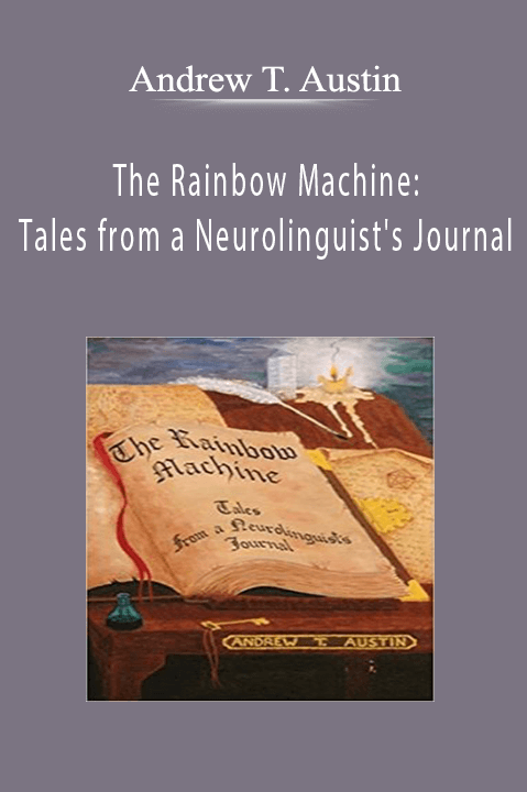 Andrew T. Austin - The Rainbow Machine Tales from a Neurolinguist's Journal