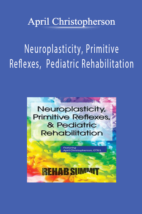 April Christopherson - Neuroplasticity, Primitive Reflexes, Pediatric Rehabilitation