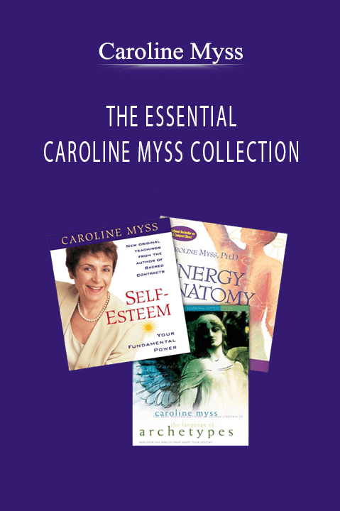 Caroline Myss - THE ESSENTIAL CAROLINE MYSS COLLECTION