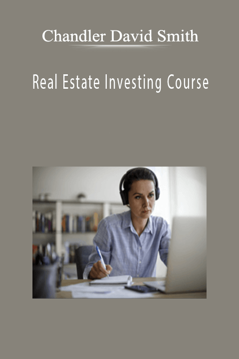 Chandler David Smith - Real Estate Investing Course