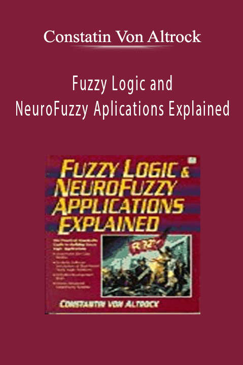 Constatin Von Altrock - Fuzzy Logic and NeuroFuzzy Aplications Explained