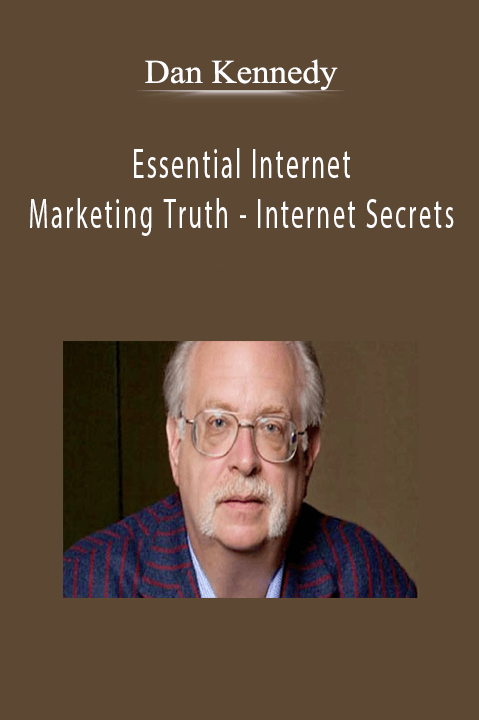 Dan Kennedy - Essential Internet Marketing Truth - Internet Secrets