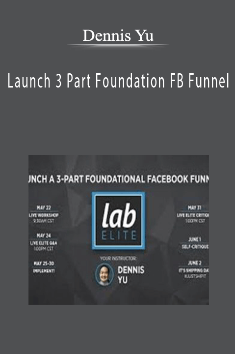 Dennis Yu - Launch 3 Part Foundation FB Funnel