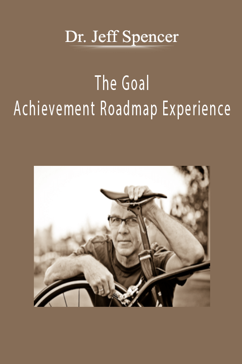 Dr. Jeff Spencer - The Goal Achievement Roadmap Experience