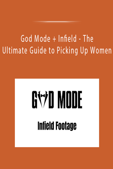 God Mode + Infield - The Ultimate Guide to Picking Up Women