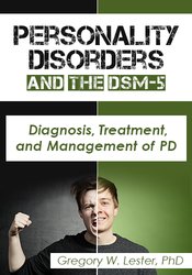 Gregory W. Lester - Personality Disorders and the DSM-5. Diagnosis, Treatment, and Management of PD