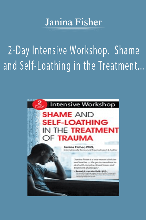 Janina Fisher - 2-Day Intensive Workshop. Shame and Self-Loathing in the Treatment of Trauma