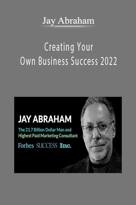 Jay Abraham - Creating Your Own Business Success 2022