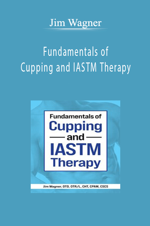 Jim Wagner - Fundamentals of Cupping and IASTM Therapy