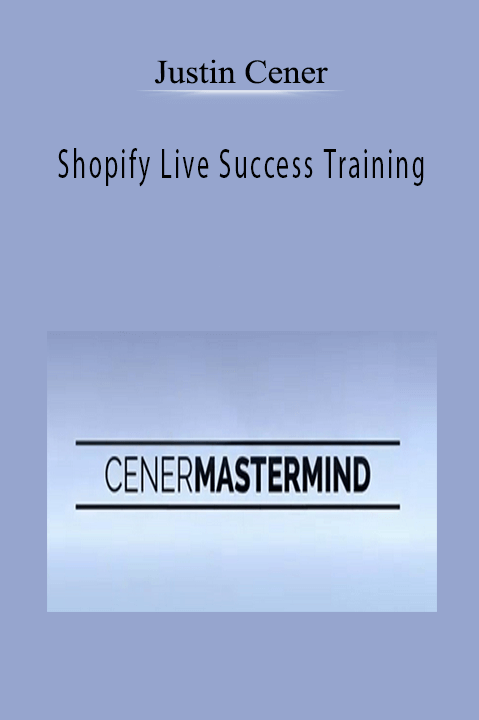 Justin Cener - Shopify Live Success Training