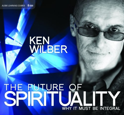 Ken Wilber - The Future of Spirituality