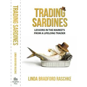 Linda Bradford Raschke - Trading Sardines Lessons in the Markets from a Lifelong Trader