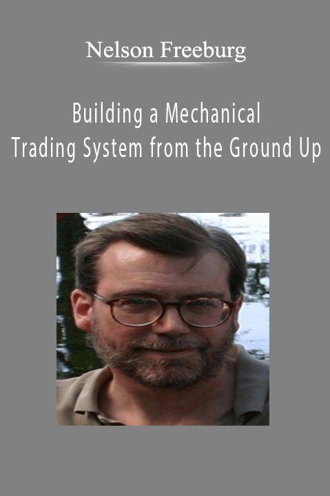 Nelson Freeburg - Building a Mechanical Trading System from the Ground Up