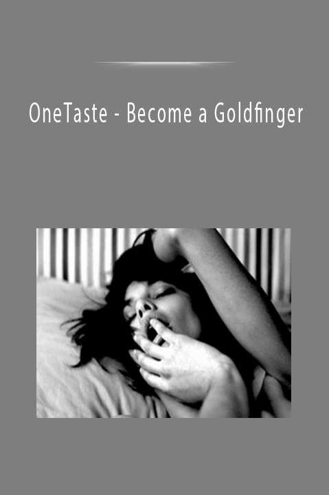 OneTaste - Become a Goldfinger