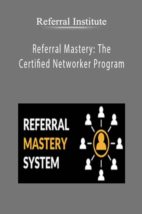 Referral Institute - Referral Mastery The Certified Networker Program