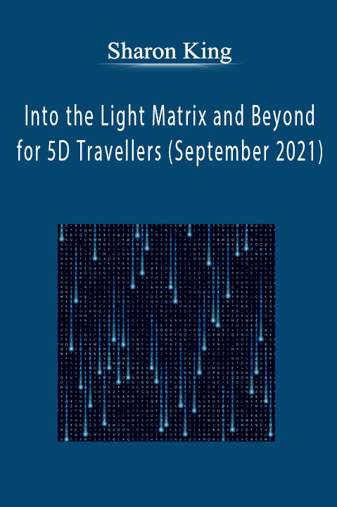 Sharon King - Into the Light Matrix and Beyond for 5D Travellers (September 2021)