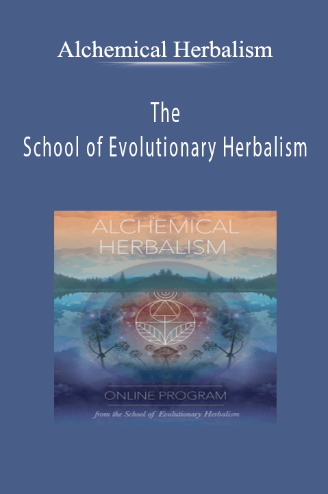 The School of Evolutionary Herbalism - Alchemical Herbalism