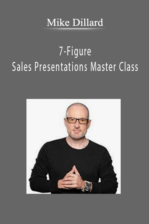 7-Figure Sales Presentations Master Class - Mike Dillard