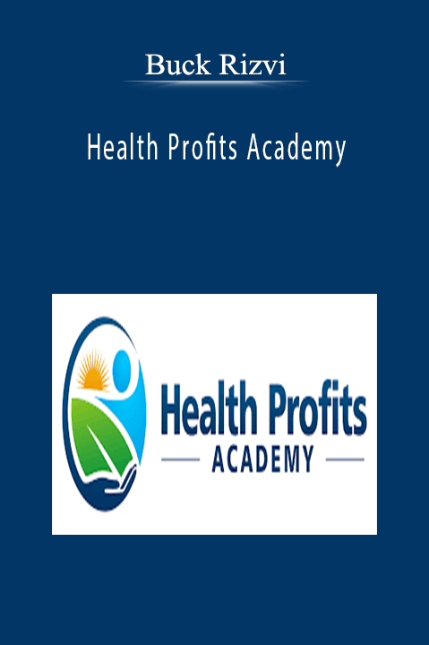 Buck Rizvi – Health Profits Academy