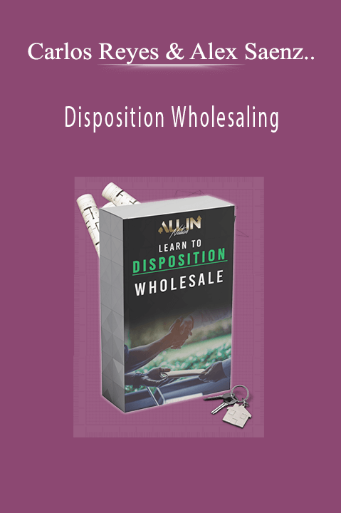 Carlos Reyes & Alex Saenz & Sal Shakir - Disposition Wholesaling