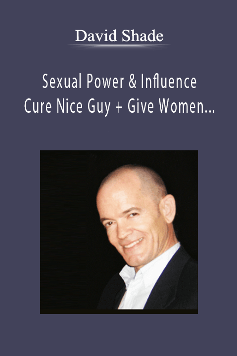 David Shade - Sexual Power & Influence + Cure Nice Guy + Give Women Wild Screaming Orgasms