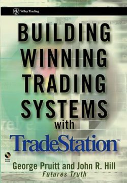 George Pruitt & John R.Hill - Building Winning Trading Systems with TradeStation & Code